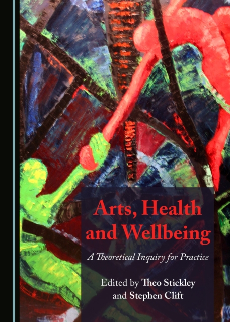 None Arts, Health and Wellbeing : A Theoretical Inquiry for Practice, PDF eBook