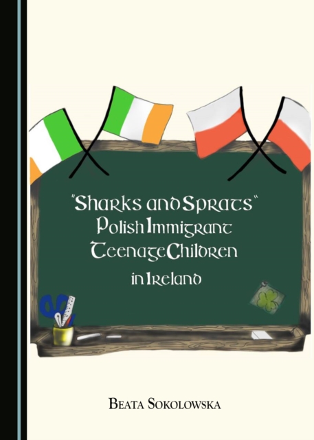 None "Sharks and Sprats" : Polish Immigrant Teenage Children in Ireland, PDF eBook