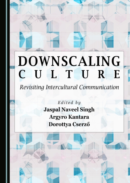 None Downscaling Culture : Revisiting Intercultural Communication, PDF eBook