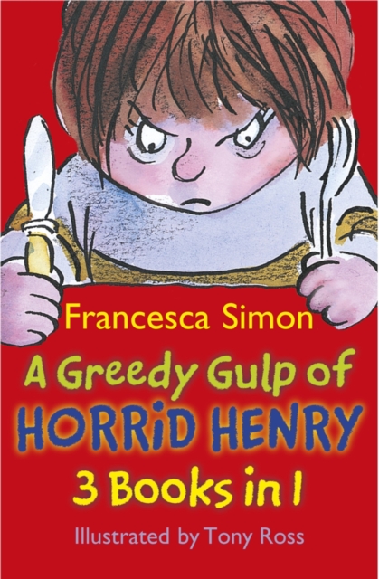 A Greedy Gulp of Horrid Henry 3-in-1 : Horrid Henry Abominable Snowman/Robs the Bank/Wakes the Dead, EPUB eBook