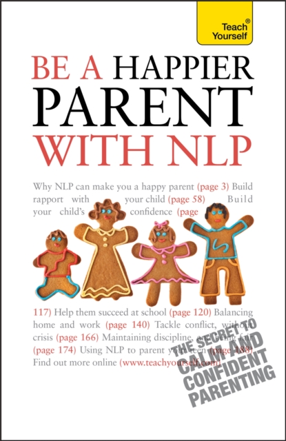 Be a Happier Parent with NLP : Practical guidance and neurolinguistic programming techniques for fulfilling, confident parenting, Paperback / softback Book