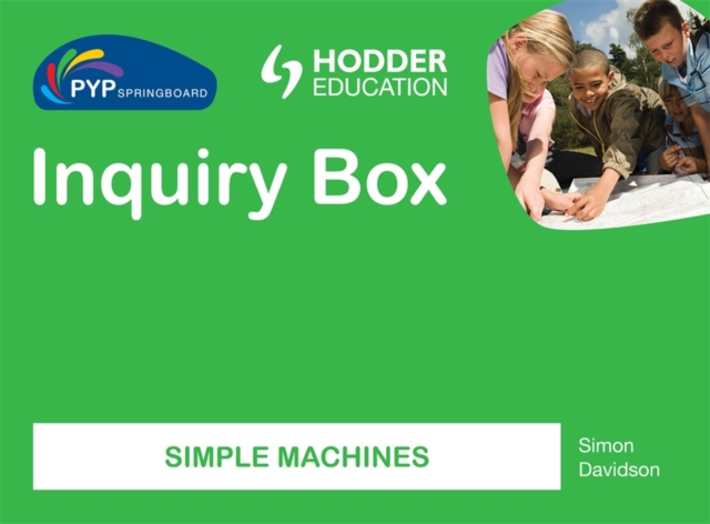 PYP Springboard Inquiry Box: Simple Machines, Hardback Book
