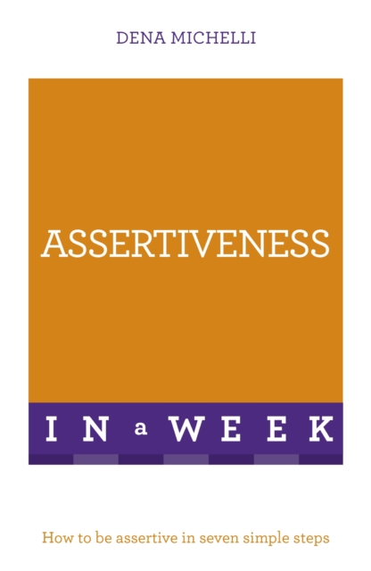 Assertiveness in a Week : How to Be Assertive in Seven Simple Steps, EPUB eBook