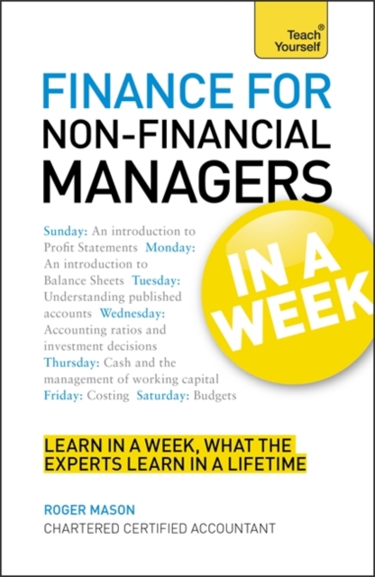 Finance for Non-Financial Managers in a Week : Understand Finance in Seven Simple Steps, Paperback Book
