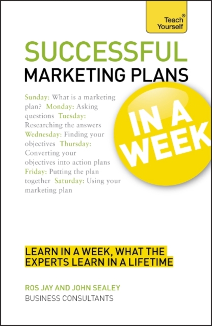 Successful Marketing Plans in a Week: Teach Yourself : How to Write a Marketing Plan in Seven Simple Steps, Paperback Book