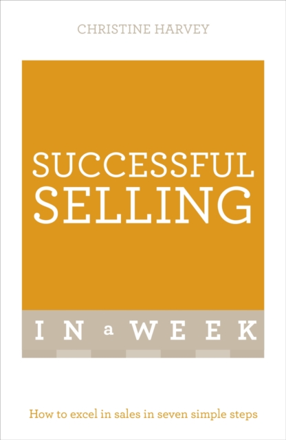 Successful Selling In A Week : How To Excel In Sales In Seven Simple Steps, EPUB eBook