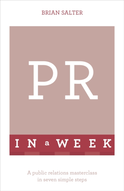 PR In A Week : A Public Relations Masterclass In Seven Simple Steps, EPUB eBook