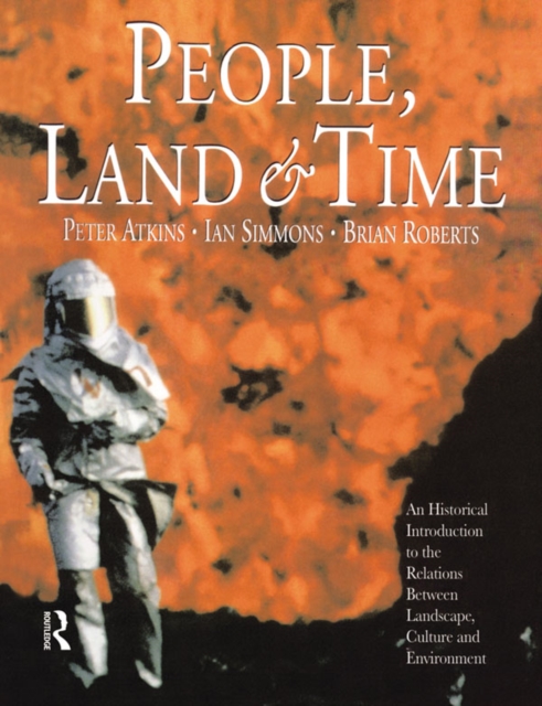 People, Land and Time : An Historical Introduction to the Relations Between Landscape, Culture and Environment, PDF eBook
