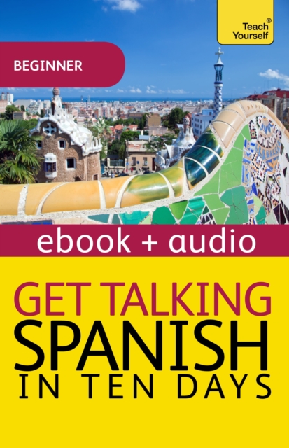 Get Talking Spanish in Ten Days Beginner Audio Course : Enhanced Edition, EPUB eBook