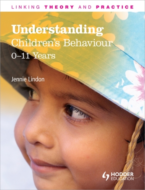 Understanding Children's Behaviour: 0-11 Years : Linking Theory and Practice, Paperback Book