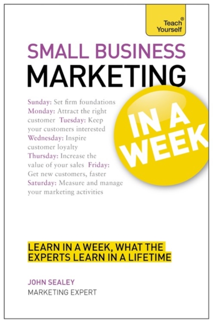 Small Business Marketing in a Week : Marketing Strategies for Small Businesses in Seven Simple Steps, Paperback Book