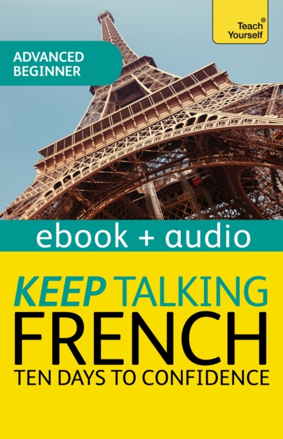 Keep Talking French Audio Course - Ten Days to Confidence : Enhanced Edition, EPUB eBook