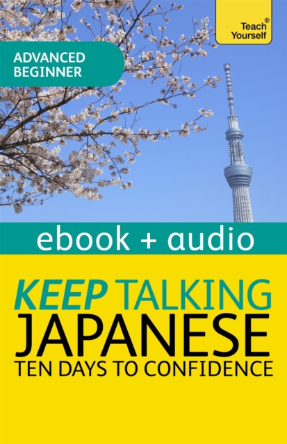 Keep Talking Japanese Audio Course - Ten Days to Confidence : Enhanced Edition, EPUB eBook