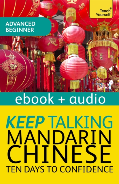Keep Talking Mandarin Chinese Audio Course - Ten Days to Confidence : Enhanced Edition, EPUB eBook