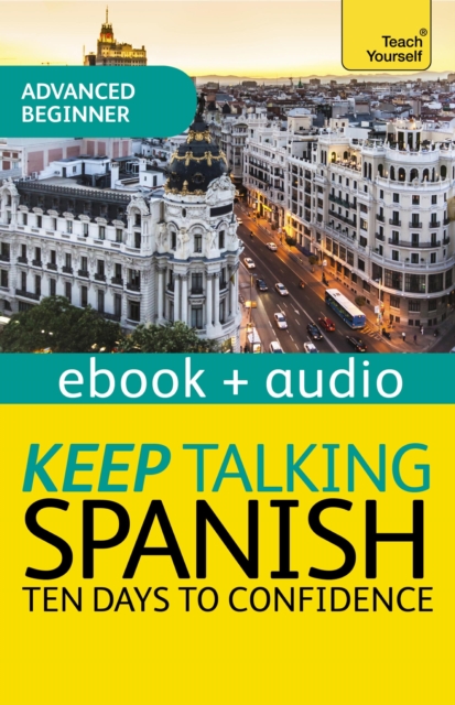 Keep Talking Spanish Audio Course - Ten Days to Confidence : Enhanced Edition, EPUB eBook