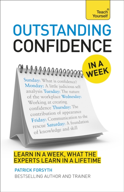 Outstanding Confidence In A Week : How To Develop Confidence And Achieve Your Goals In Seven Simple Steps, Paperback / softback Book