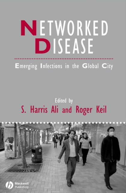 Networked Disease : Emerging Infections in the Global City, PDF eBook