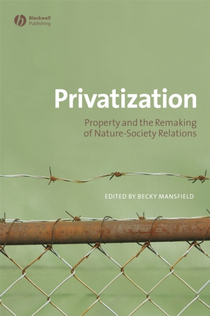 Privatization : Property and the Remaking of Nature-Society Relations, PDF eBook