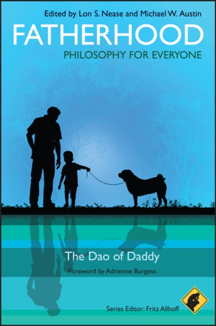 Fatherhood - Philosophy for Everyone : The Dao of Daddy, Paperback / softback Book