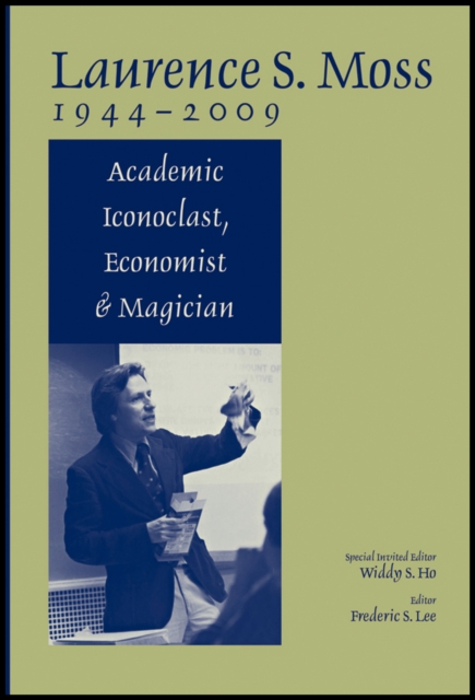 Laurence S. Moss 1944 - 2009 : Academic Iconoclast, Economist and Magician, Hardback Book