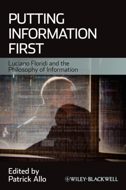 Putting Information First : Luciano Floridi and the Philosophy of Information, Paperback / softback Book