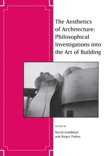 The Aesthetics of Architecture : Philosophical Investigations into the Art of Building, Paperback / softback Book