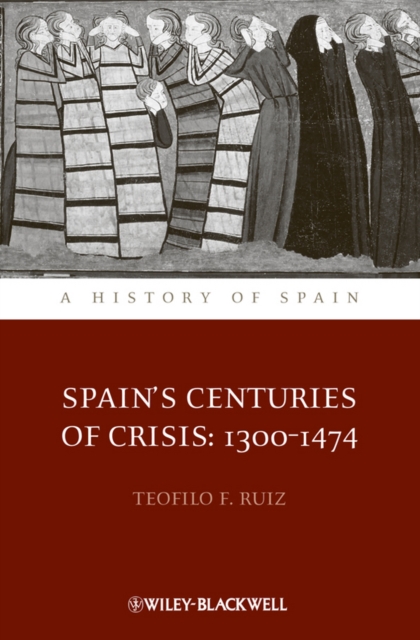 Spain's Centuries of Crisis : 1300 - 1474, Paperback / softback Book