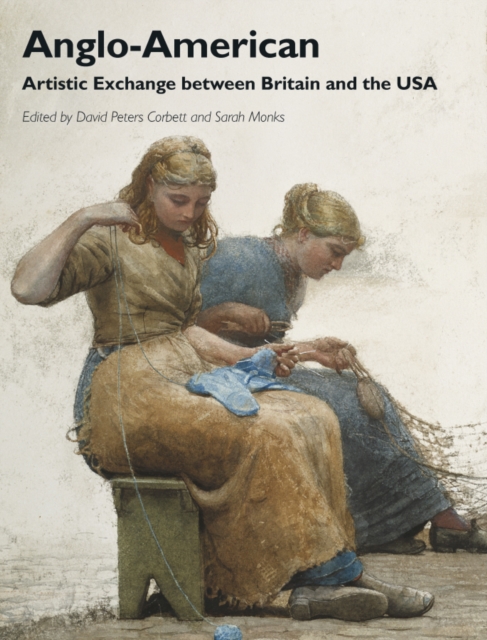 Anglo-American : Artistic Exchange between Britain and the USA, Paperback / softback Book