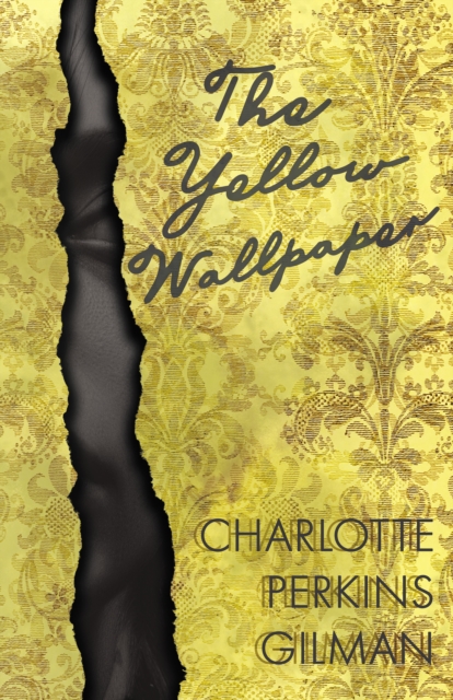 The Yellow Wallpaper : Including the Article 'Why I Wrote The Yellow Wallpaper', EPUB eBook