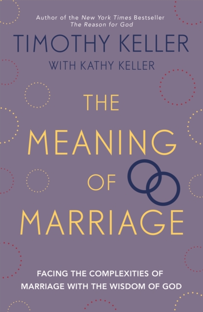 The Meaning of Marriage : Facing the Complexities of Marriage with the Wisdom of God, Paperback / softback Book