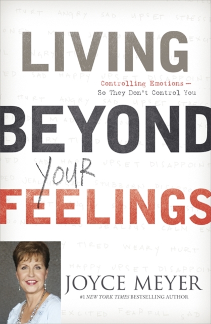 Living Beyond Your Feelings : Controlling Emotions So They Don't Control You, Paperback Book