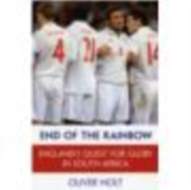 End of the Rainbow : England's Quest for Glory in South Africa, EPUB eBook