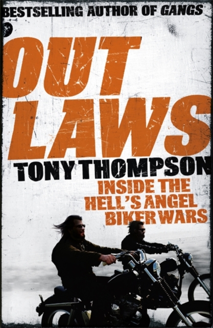Outlaws: Inside the Hell's Angel Biker Wars : Inside the Violent World of Biker Gangs, Paperback / softback Book