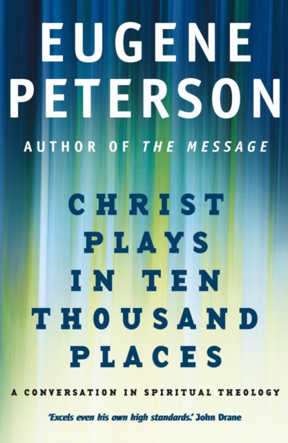 Christ Plays In Ten Thousand Places : A Conversation in Spiritual Theology, EPUB eBook