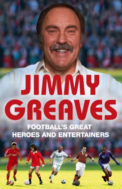 Football's Great Heroes and Entertainers : The History of Football through its biggest heroes, EPUB eBook