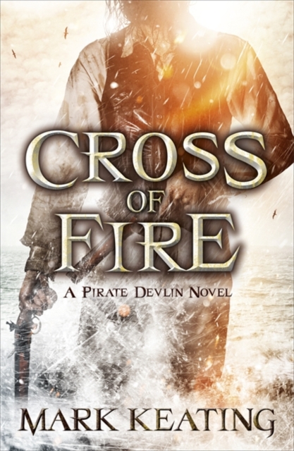 Cross of Fire : A Pirate Devlin Novel, Paperback / softback Book