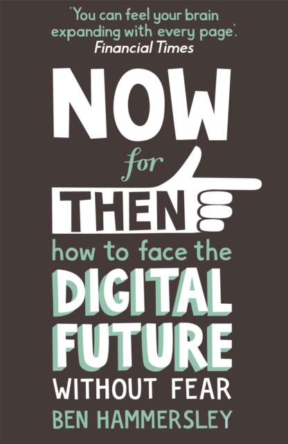 Now For Then: How to Face the Digital Future Without Fear, Paperback / softback Book