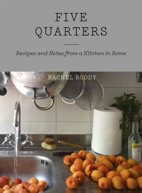 Five Quarters : Recipes and Notes from a Kitchen in Rome, Hardback Book