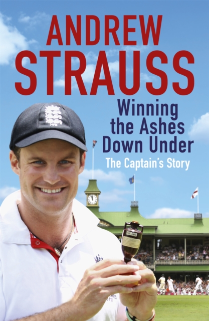 Andrew Strauss: Winning the Ashes Down Under : Coming out on Top, Paperback / softback Book