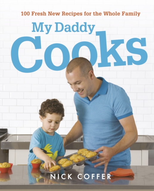 My Daddy Cooks : 100 Fresh New Recipes for the Whole Family, EPUB eBook