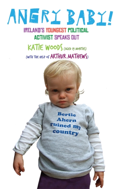 Angry Baby: Ireland's Youngest Political Activist Speaks Out, Hardback Book
