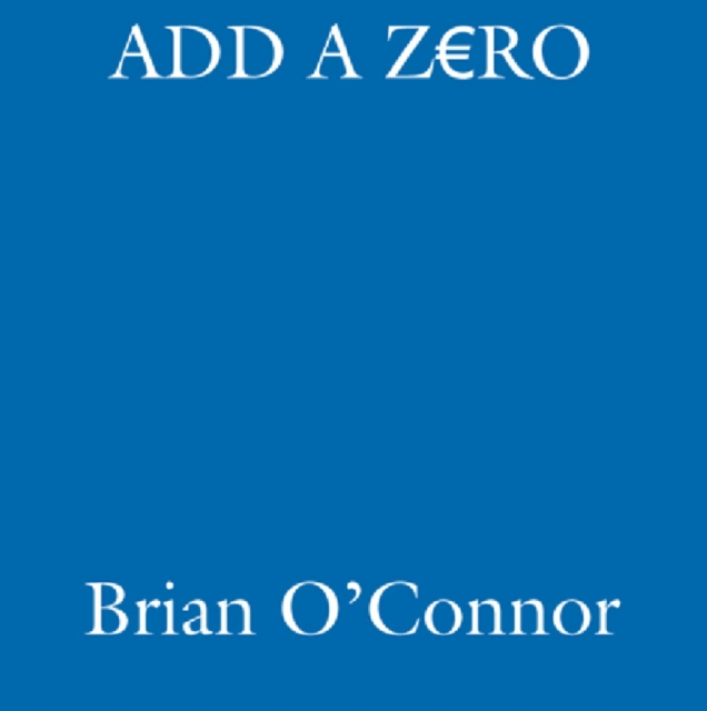 Add A Zero : From  5,000 to  50,000 in an Irish Racing Season, EPUB eBook
