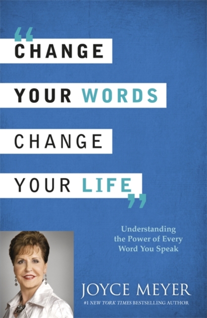Change Your Words, Change Your Life : Understanding the Power of Every Word You Speak, Paperback Book