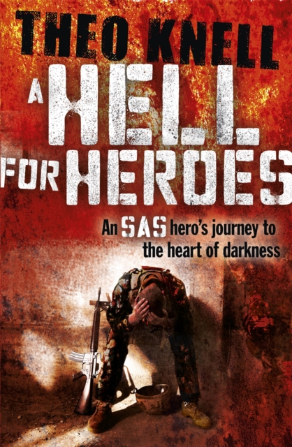 A Hell for Heroes : A SAS hero's journey to the heart of darkness, Paperback / softback Book