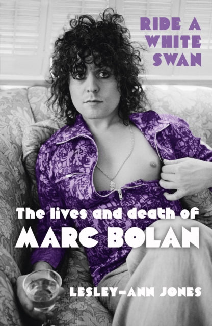 Ride a White Swan : The Lives and Death of Marc Bolan, EPUB eBook