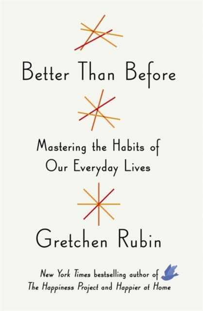 Better Than Before : Mastering the Habits of Our Everyday Lives, Hardback Book