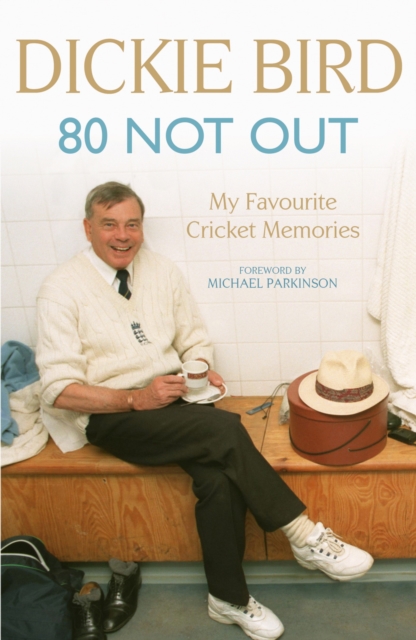 80 Not Out:  My Favourite Cricket Memories : A Life in Cricket, EPUB eBook