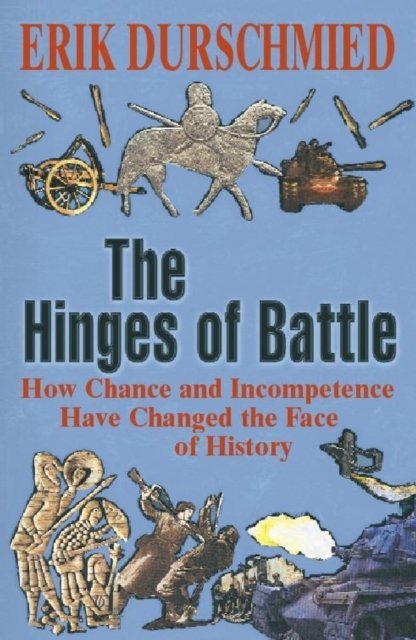 The Hinges of Battle : How Chance and Incompetence Have Changed the Face of History, EPUB eBook