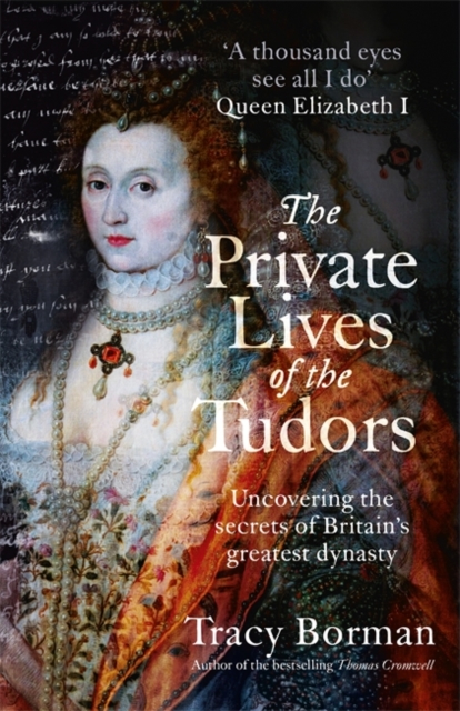 The Private Lives of the Tudors : Uncovering the Secrets of Britain's Greatest Dynasty, Hardback Book