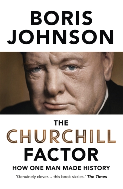 The Churchill Factor : How One Man Made History, Paperback Book